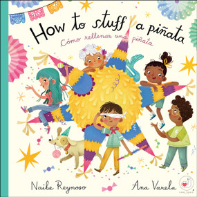 How To Stuff a Piñata (Cómo rellenar una piñata) (Bilingual Edition) by Naibe Reynoso, Ana Varela, 9781958615126