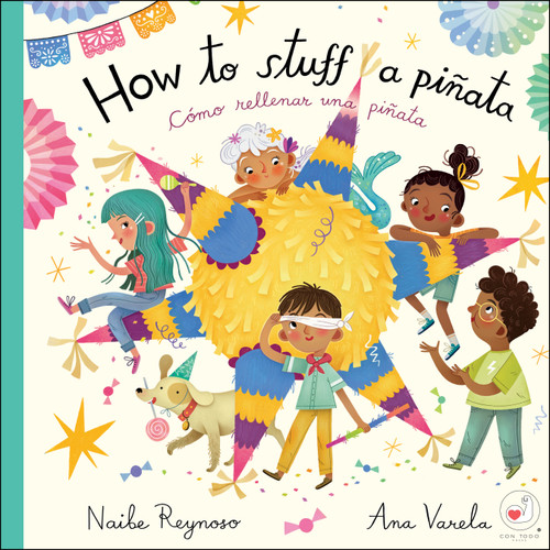 How To Stuff a Piñata (Cómo rellenar una piñata) (Bilingual Edition) by Naibe Reynoso, Ana Varela, 9781958615126