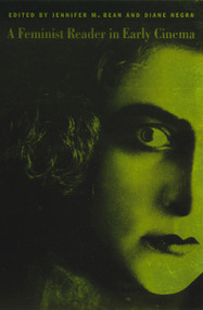 A Feminist Reader in Early Cinema by Jennifer M. Bean, Diane Negra, 9780822329992