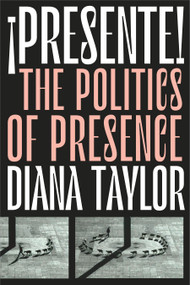 ¡Presente! (The Politics of Presence) by Diana Taylor, 9781478009443