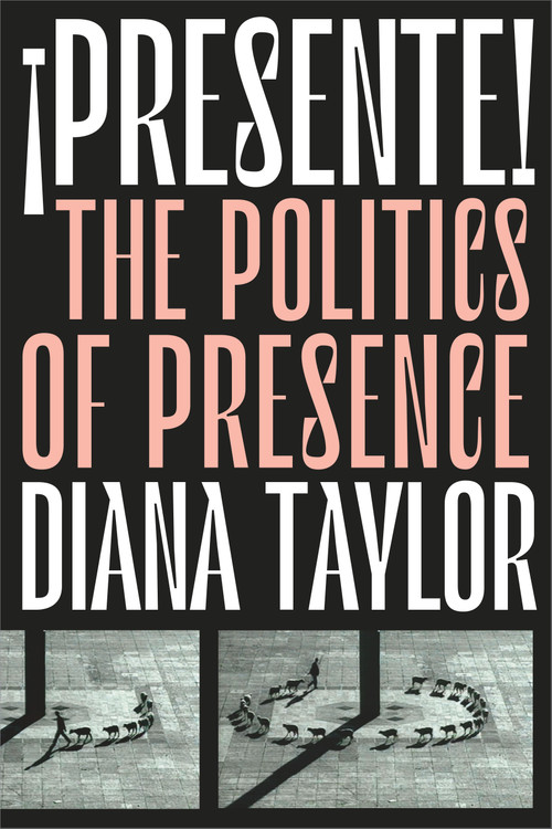 ¡Presente! (The Politics of Presence) by Diana Taylor, 9781478009443