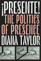 ¡Presente! (The Politics of Presence) by Diana Taylor, 9781478009443