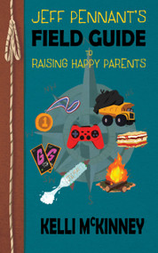 Jeff Pennant's Field Guide to Raising Happy Parents by Kelli McKinney, Wyndham Batton, 9781953743183
