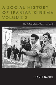 A Social History of Iranian Cinema, Volume 2 (The Industrializing Years, 1941-1978) by Hamid Naficy, 9780822347743