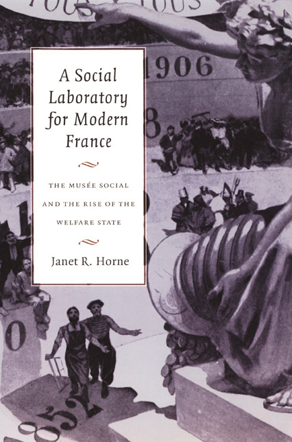 A Social Laboratory for Modern France (The Musée Social and the Rise of the Welfare State) by Janet R. Horne, 9780822327929