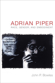 Adrian Piper (Race, Gender, and Embodiment) by John P. Bowles, 9780822349204