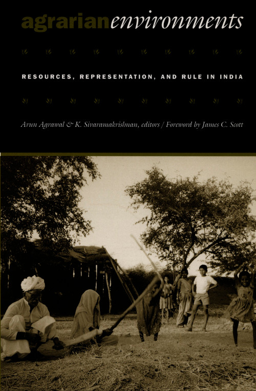 Agrarian Environments (Resources, Representations, and Rule in India) by Arun Agrawal, K. Sivaramakrishnan, 9780822325741