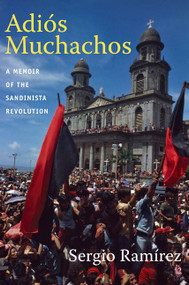 Adiós Muchachos (A Memoir of the Sandinista Revolution) by Sergio Ramírez, Stacey Alba D. Skar, 9780822350873