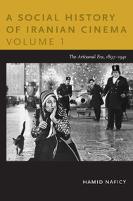 A Social History of Iranian Cinema, Volume 1 (The Artisanal Era, 1897-1941) by Hamid Naficy, 9780822347750