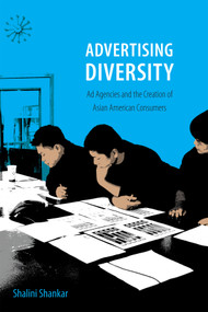 Advertising Diversity (Ad Agencies and the Creation of Asian American Consumers) by Shalini Shankar, 9780822358770