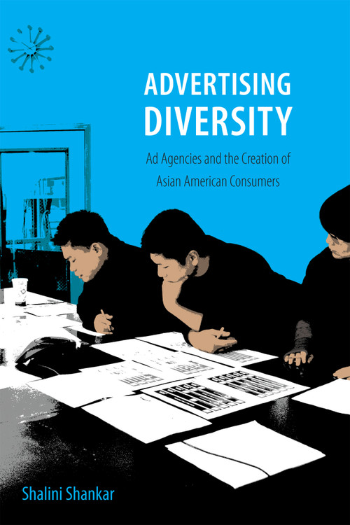 Advertising Diversity (Ad Agencies and the Creation of Asian American Consumers) by Shalini Shankar, 9780822358770