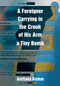 A Foreigner Carrying in the Crook of His Arm a Tiny Bomb by Amitava Kumar, 9780822345787
