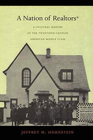 A Nation of Realtors® (A Cultural History of the Twentieth-Century American Middle Class) by Jeffrey M. Hornstein, 9780822335405