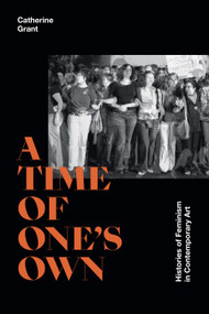 A Time of One's Own (Histories of Feminism in Contemporary Art) by Catherine Grant, 9781478016205