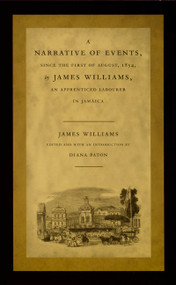 A Narrative of Events, since the First of August, 1834, by James Williams, an Apprenticed Labourer in Jamaica by James Williams, Diana Paton, 9780822326472