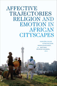 Affective Trajectories (Religion and Emotion in African Cityscapes) by Hansjörg Dilger, Astrid Bochow, Marian Burchardt, Matthew Wilhelm-Solomon, 9781478006268