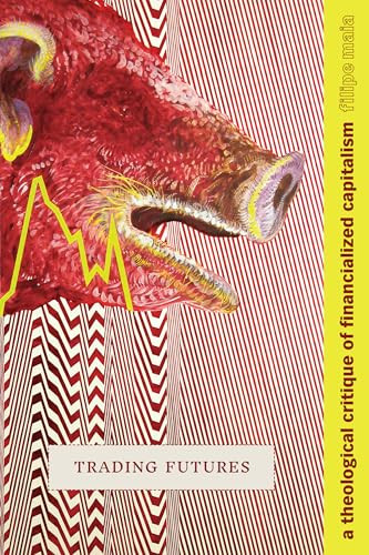 Trading Futures (A Theological Critique of Financialized Capitalism) - 9781478016144 by Filipe Maia, 9781478016144