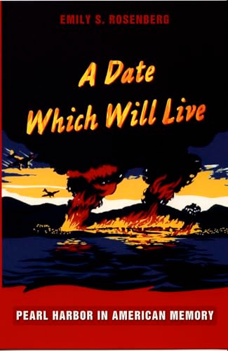 A Date Which Will Live (Pearl Harbor in American Memory) by Emily S. Rosenberg, 9780822336372