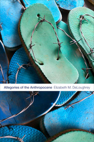 Allegories of the Anthropocene by Elizabeth M. DeLoughrey, 9781478004714
