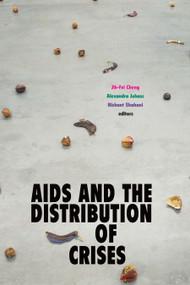 AIDS and the Distribution of Crises by Jih-Fei Cheng, Alexandra Juhasz, Nishant Shahani, 9781478008255