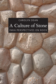 A Culture of Stone (Inka Perspectives on Rock) by Carolyn Dean, 9780822348078