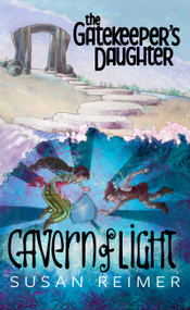 The Gatekeeper's Daughter: Cavern of Light by Susan Reimer, Timothy James Hantula, 9781953743398