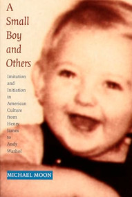 A Small Boy and Others (Imitation and Initiation in American Culture from Henry James to Andy Warhol) by Michael Moon, 9780822321736