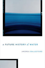 A Future History of Water by Andrea Ballestero, 9781478003892
