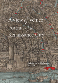 A View of Venice (Portrait of a Renaissance City) by Kristin Love Huffman, 9781478019176
