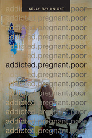 addicted.pregnant.poor by Kelly Ray Knight, 9780822359968
