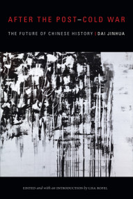 After the Post-Cold War (The Future of Chinese History) by Jinhua Dai, Lisa Rofel, 9781478000518