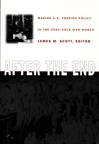 After the End (Making U.S. Foreign Policy in the Post-Cold War World) by James M. Scott, 9780822322665