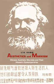 Aesthetics and Marxism (Chinese Aesthetic Marxists and Their Western Contemporaries) by Kang Liu, 9780822324485