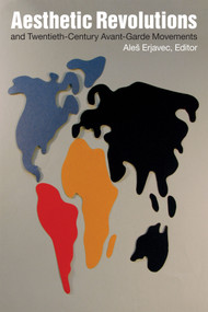 Aesthetic Revolutions and Twentieth-Century Avant-Garde Movements by Aleš Erjavec, 9780822358725