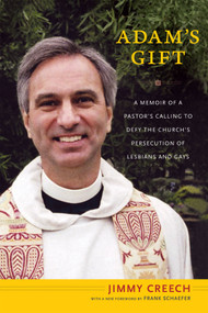 Adam's Gift (A Memoir of a Pastor's Calling to Defy the Church's Persecution of Lesbians and Gays) by Jimmy Creech, 9780822357520