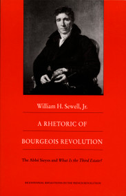 A Rhetoric of Bourgeois Revolution (The Abbe Sieyes and What is the Third Estate?) by William H Sewell, 9780822315384