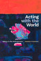 Acting with the World (Agency in the Anthropocene) by Andrew Pickering, 9781478028307