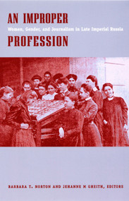 An Improper Profession (Women, Gender, and Journalism in Late Imperial Russia) by Barbara T. Norton, Jehanne M. Gheith, 9780822325857