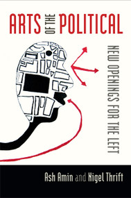 Arts of the Political (New Openings for the Left) by Nigel Thrift, Ash Amin, 9780822354017
