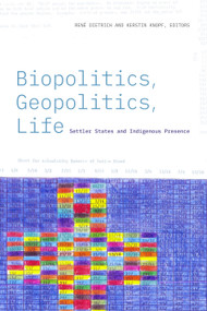 Biopolitics, Geopolitics, Life (Settler States and Indigenous Presence) by René Dietrich, Kerstin Knopf, 9781478019763