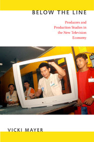 Below the Line (Producers and Production Studies in the New Television Economy) by Vicki Mayer, 9780822350071