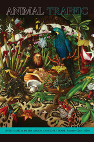 Animal Traffic (Lively Capital in the Global Exotic Pet Trade) by Rosemary-Claire Collard, 9781478010920