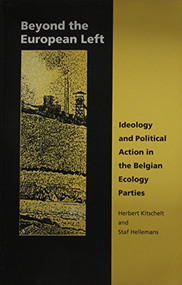 Beyond the European Left (Ideology and Political Action in the Belgian Ecology) by Herbert Kitschelt, Staf Hellemans, 9780822309796