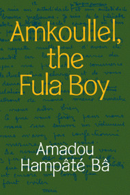 Amkoullel, the Fula Boy by Amadou Hampâté Bâ, Jeanne Garane, 9781478014188