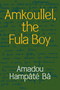 Amkoullel, the Fula Boy by Amadou Hampâté Bâ, Jeanne Garane, 9781478014188