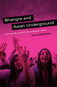 Bhangra and Asian Underground (South Asian Music and the Politics of Belonging in Britain) by Falu Bakrania, 9780822353171