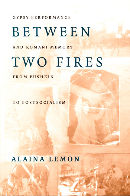 Between Two Fires (Gypsy Performance and Romani Memory from Pushkin to Post-Socialism) by Alaina Lemon, 9780822324935