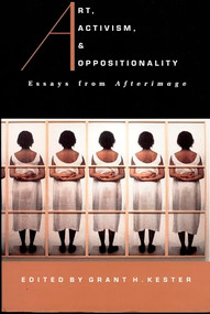 Art, Activism, and Oppositionality (Essays from Afterimage) by Grant  H. Kester, 9780822320951