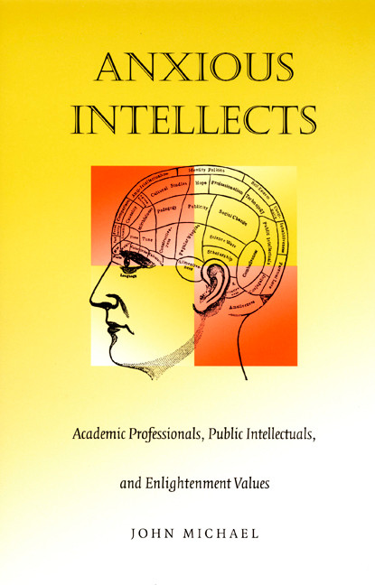 Anxious Intellects (Academic Professionals, Public Intellectuals, and Enlightenment Values) by John Michael, 9780822324966