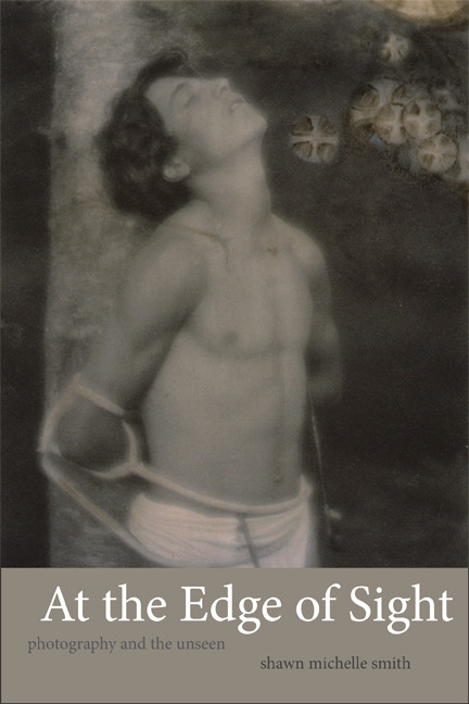 At the Edge of Sight (Photography and the Unseen) by Shawn Michelle Smith, 9780822355021